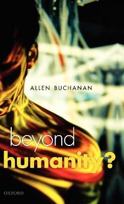 Beyond Humanity?: The Ethics of Biomedical Enhancement