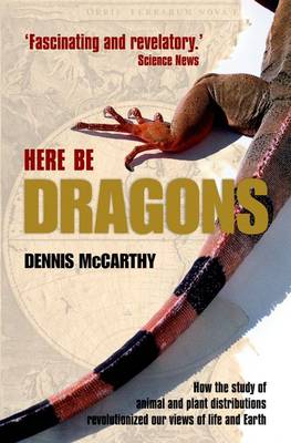 Here Be Dragons: How the study of animal and plant distributions revolutionized our views of life and Earth