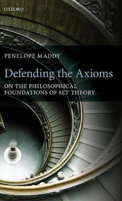 Defending the Axioms: On the Philosophical Foundations of Set Theory