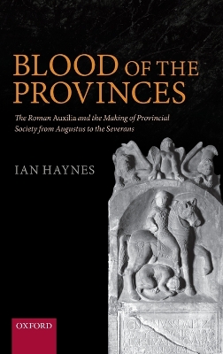 Blood of the Provinces: The Roman Auxilia and the Making of Provincial Society from Augustus to the  Severans