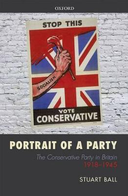 Portrait of a Party: The Conservative Party in Britain 1918-1945