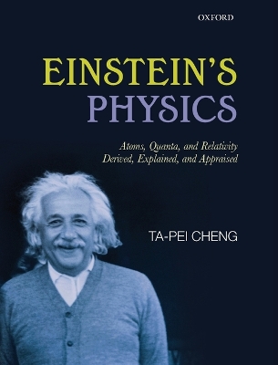 Einstein's Physics: Atoms, Quanta, and Relativity - Derived, Explained, and Appraised