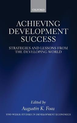 Achieving Development Success: Strategies and Lessons from the Developing World