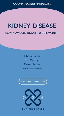 Kidney Disease: From Advanced Disease to Bereavement 2nd Revised edition