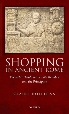 Shopping in Ancient Rome: The Retail Trade in the Late Republic and the Principate