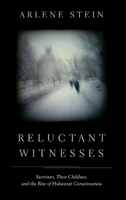 Reluctant Witnesses: Survivors, Their Children, and the Rise of Holocaust Consciousness