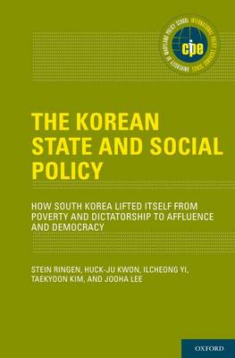 Korean State and Social Policy: How South Korea Lifted Itself from Poverty and Dictatorship to Affluence and Democracy