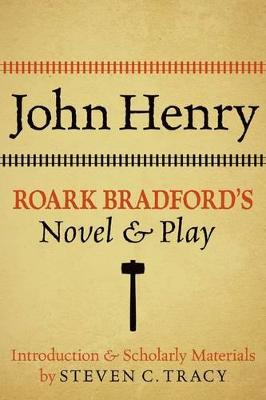 John Henry: Roark Bradford's Novel and Play: Roark Bradford's Novel and Play