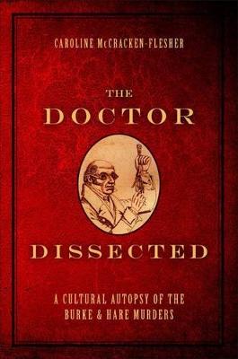 Doctor Dissected: A Cultural Autopsy of the Burke and Hare Murders