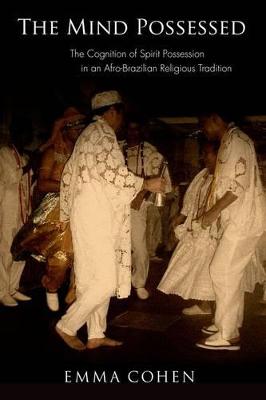 Mind Possessed: The Cognition of Spirit Possession in an Afro-Brazilian Religious Tradition