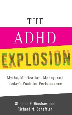ADHD Explosion: Myths, Medication, and Money, and Today's Push for Performance