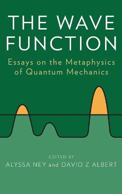 Wave Function: Essays on the Metaphysics of Quantum Mechanics