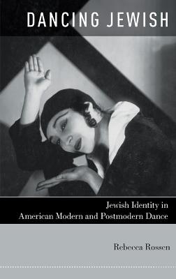 Dancing Jewish: Jewish Identity in American Modern and Postmodern Dance