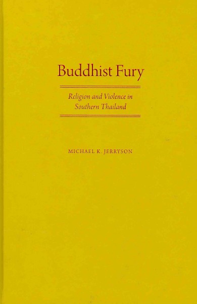 Buddhist Fury: Religion and Violence in Southern Thailand