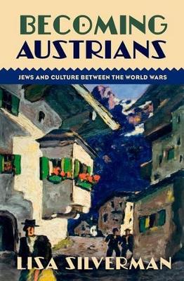 Becoming Austrians: Jews and Culture between the World Wars