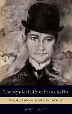 Mystical Life of Franz Kafka: Theosophy, Cabala, and the Modern Spiritual Revival