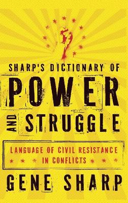 Sharp's Dictionary of Power and Struggle: Language of Civil Resistance in Conflicts