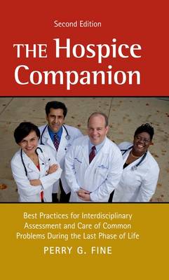 Hospice Companion: Best Practices for Interdisciplinary Assessment and Care of Common Problems   During the Last Phase of Life 2nd Revised edition