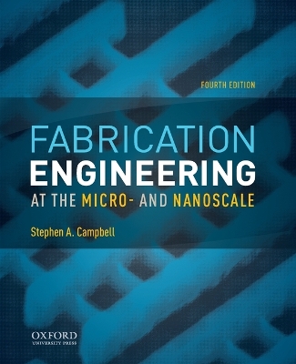 Fabrication Engineering at the Micro- and Nanoscale 4th Revised edition