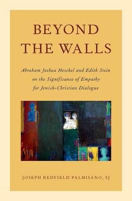 Beyond the Walls: Abraham Joshua Heschel and Edith Stein on the Significance of Empathy for  Jewish-Christian Dialogue