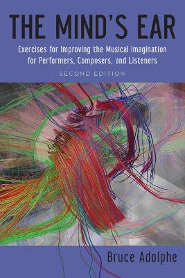 Mind's Ear: Exercises for Improving the Musical Imagination for Performers, Composers,  and Listeners 2nd Revised edition