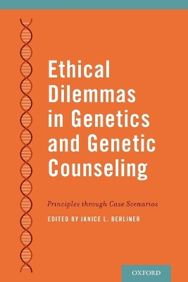 Ethical Dilemmas in Genetics and Genetic Counseling: Principles through Case Scenarios