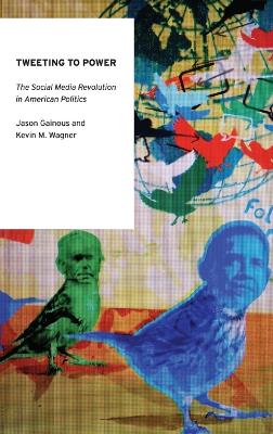 Tweeting to Power: The Social Media Revolution in American Politics