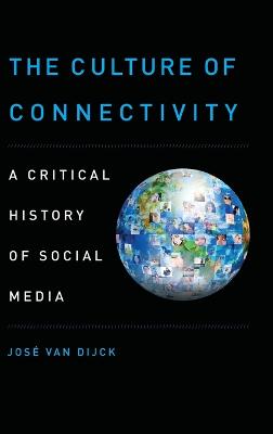 Culture of Connectivity: A Critical History of Social Media
