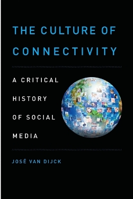 Culture of Connectivity: A Critical History of Social Media