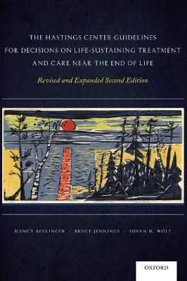 Hastings Center Guidelines for Decisions on Life-Sustaining Treatment and   Care Near the End of Life: Revised and Expanded Second Edition 2nd revised & expanded ed