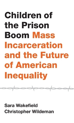 Children of the Prison Boom: Mass Incarceration and the Future of American Inequality
