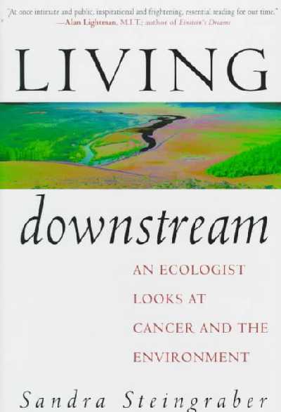 Living Downstream: An Ecologist Looks at Cancer and the Environment
