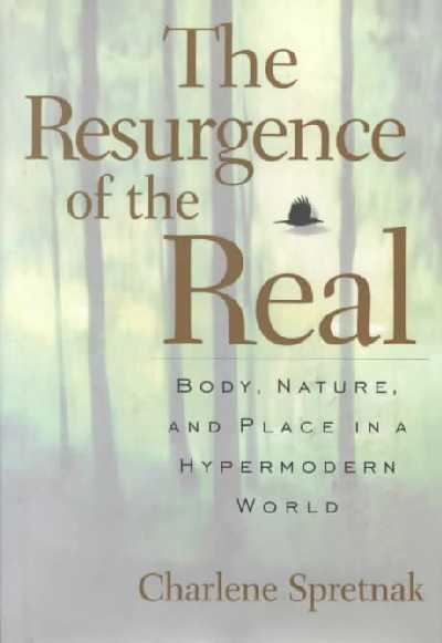 Resurgence of the Real: Body, Nature, and Place in a Hypermodern World