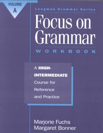 Focus on Grammar: A High Intermediate Course for Reference and Practice Workbook a ed., High Intermediate Workbook, v.A