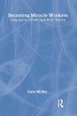 Becoming Miracle Workers: Language and Learning in Brief Therapy