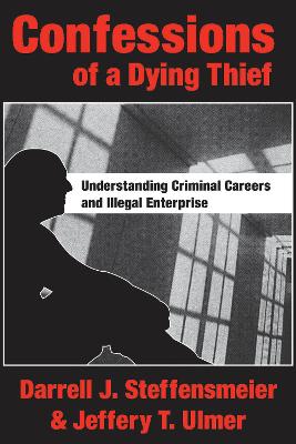 Confessions of a Dying Thief: Understanding Criminal Careers and Illegal Enterprise