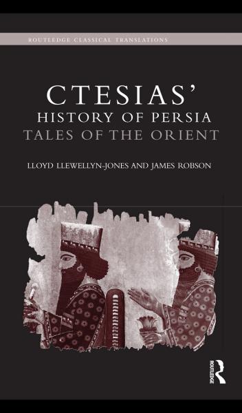 Ctesias' 'History of Persia': Tales of the Orient