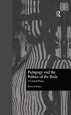 Pedagogy and the Politics of the Body: A Critical Praxis