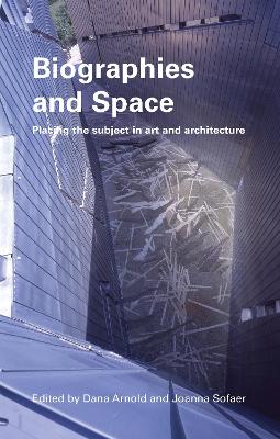 Biographies & Space: Placing the Subject in Art and Architecture