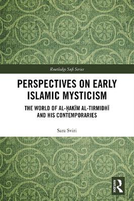 Perspectives on Early Islamic Mysticism: The World of al-akm al-Tirmidh and his Contemporaries