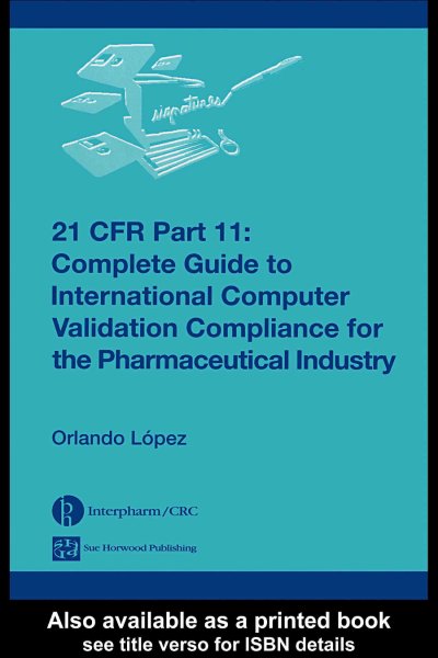 21 CFR Part 11: Complete Guide to International Computer Validation Compliance for the Pharmaceutical Industry