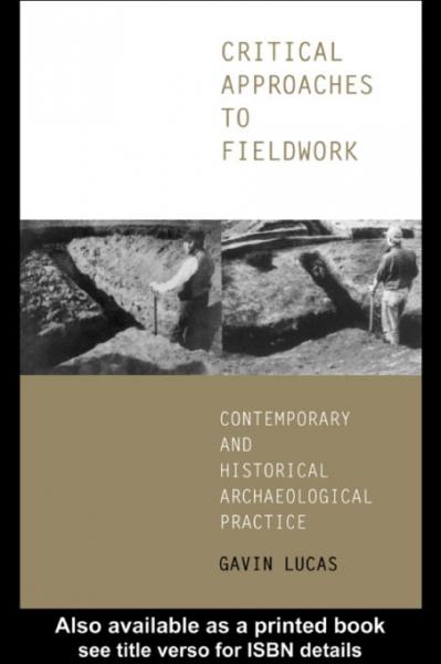 Critical Approaches to Fieldwork: Contemporary and Historical Archaeological Practice