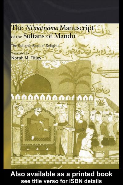 Ni'matnama Manuscript of the Sultans of Mandu: The Sultan's Book of Delights