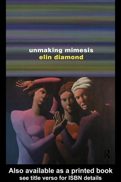 Unmaking Mimesis: Essays on Feminism and Theatre