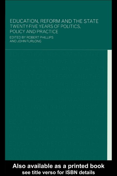 Education, Reform and the State: Twenty Five Years of Politics, Policy and Practice