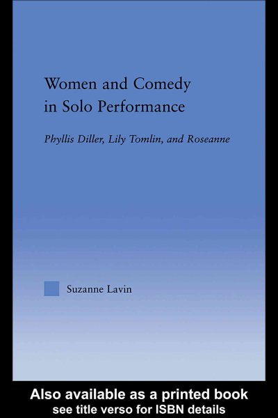Women and Comedy in Solo Performance: Phyllis Diller, Lily Tomlin and Roseanne