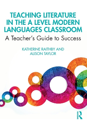 Teaching Literature in the A Level Modern Languages Classroom: A Teachers Guide to Success