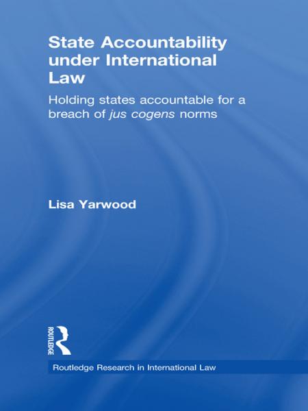 State Accountability under International Law: Holding States Accountable for a Breach of Jus Cogens Norms