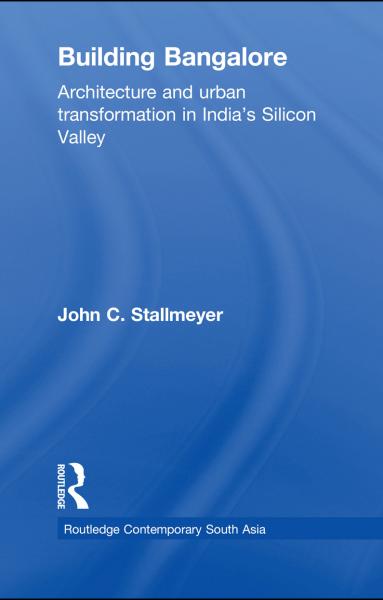 Building Bangalore: Architecture and urban transformation in Indias Silicon Valley
