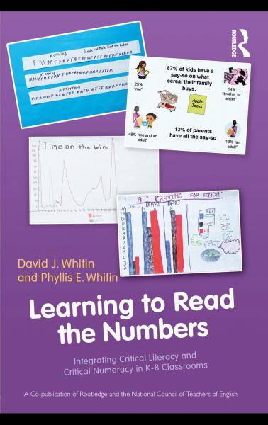 Learning to Read the Numbers: Integrating Critical Literacy and Critical Numeracy in K-8 Classrooms. A  Co-Publication of The National Council of Teachers of English and Routledge